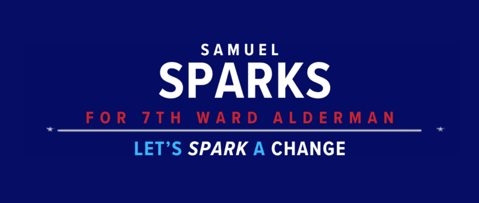 Samuel Sparks for 7th Ward Alderman, Let's Spark a Change